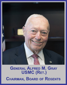 General Alfred M. Gray, USMC (Ret.)</p>Chairman, Board of Regents